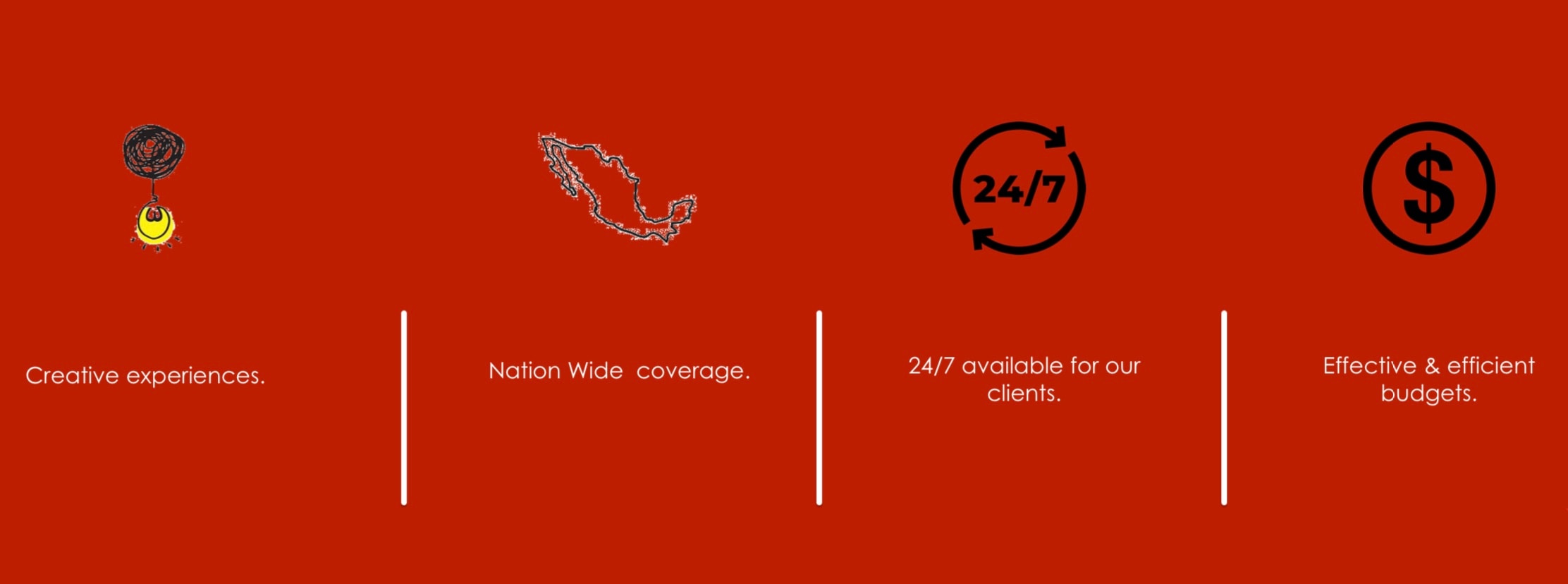 Creative experiences — Nation Wide coverage — 24/7 available for our clients — Effective & efficient budgets